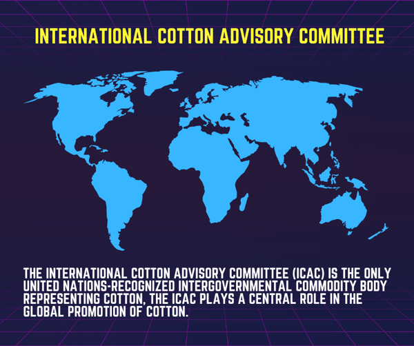 the only United Nations-recognised intergovernmental commodity body representing cotton, the ICAC plays a central role in the global promotion of cotton. (1)